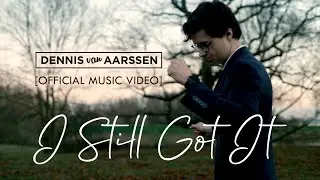 Dennis van Aarssen - I Still Got It [Official Music Video]