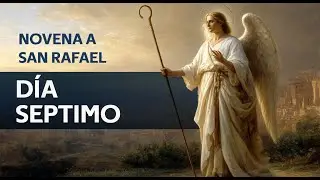 Novena a San Rafael &ndash; D&iacute;a S&eacute;ptimo - San Rafael, protector de las familias y de sus jefes.