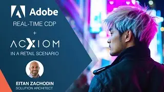 See Demonstration of Adobe RT CDP + Acxiom in Action