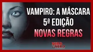 Vampiro: A Máscara 5ª Edição - Novas Regras | Canal Nerd & Nerd