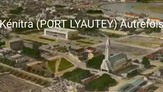 Kénitra Maroc (PORT LYAUTEY) autrefois et aujourd'hui 🇲🇦 3 (WM122)