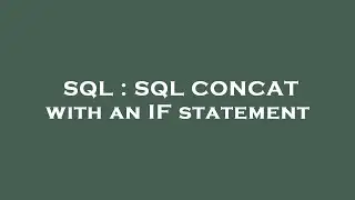 SQL : SQL CONCAT with an IF statement