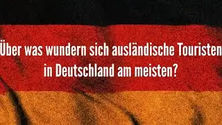 &Uuml;ber was wundern sich ausl&auml;ndische Touristen in Deutschland am meisten?