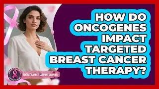How Do Oncogenes Impact Targeted Breast Cancer Therapy? - Breast Cancer Support Channel