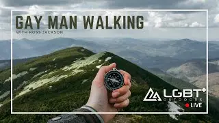 LGBT Outdoors LIVE! - ep 12 Gay Man Walking