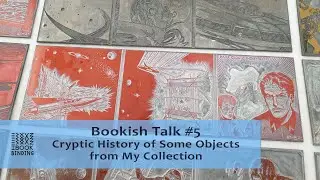 Cryptic History of Some Objects from My Collection - Bookish Talk #5
