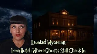 Haunted Wyoming: The Irma Hotel Where Ghosts Still Check In
