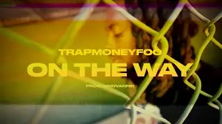 TRAPMONEY FOO - ON THE WAY (PROD. GINOVANNEI) [SHOT & EDIT BY BLUNTLUNG]