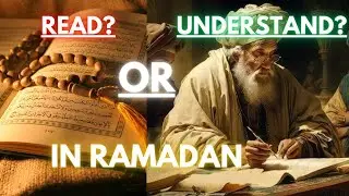 Maximizing Ramadan: Reading vs. Understanding the Qur'an