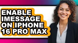 How to Enable Imessage on Iphone 16 Pro Max - Easy Guide