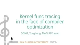 Kernel func tracing in the face of compiler optimization SONG, Yonghong - MAGUIRE, Alan