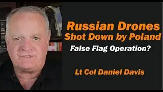 Russian Drones Shot Down by Poland /False Flag Operation? Lt Col Daniel Davis