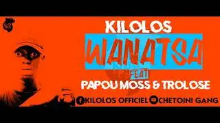 Kilolos - WANATSA Feat Papou Moss & Trolose (Audio)//CHETOINI GANG