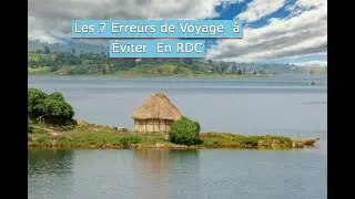 Les Septs Erreurs De Voyage A Eviter En RDC 🇨🇩