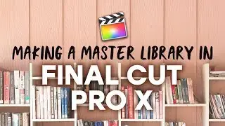 How to Create a Master Library in Final Cut Pro X