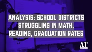 Analysis: School Districts Struggling in Math, Reading, Graduation Rates