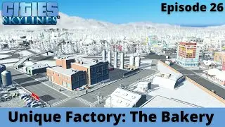 Unique Factory: The Bakery &ndash; Rivi&egrave;re-des-Montagnes &ndash; Cities Skylines &ndash; Episode 26