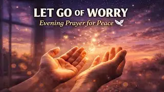 Evening Prayer to Release Worry and Find Peace in God | Night time Prayer