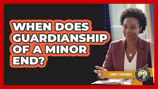 When Does Guardianship Of A Minor End?
