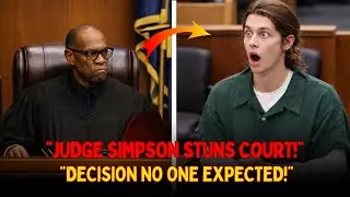 Judge Simpson&rsquo;s Decision No One Expected