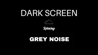 Grey Noise for Sleeping | BLACK SCREEN | Gray Noise Generator