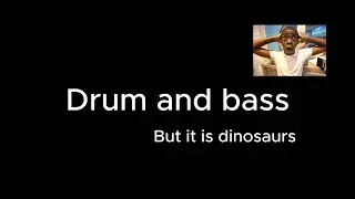 DRUM AND BASS BUT IT'S DINOSAURS (REAL DINOSAUR NOISES)