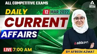 12 March Current Affairs 2022 | UPSC Current Affairs Today | Current Affairs 2022 | By Afreen Azmat
