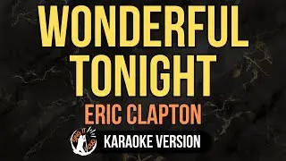 Wonderful Tonight - Eric Clapton (4K HD Karaoke) @singitloudkaraoke