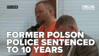 Former Polson police officer sentenced to 40 years, 30 suspended