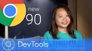 Chrome 90 - What&rsquo;s New in DevTools