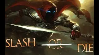 ГЛАВНОЕ НЕ ОСТАНАВЛИВАТЬ РУБИТЬ! SLASH OR DIE