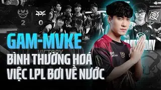 JD GAMING ĐẠI BẠI, NIP &ldquo;NẮNG TR&Ecirc;N THẾ MƯA&rdquo; | MVKE & GAM QU&Aacute; GH&Ecirc; GỚM!