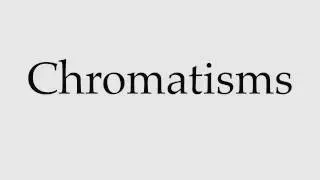 How to Pronounce Chromatisms