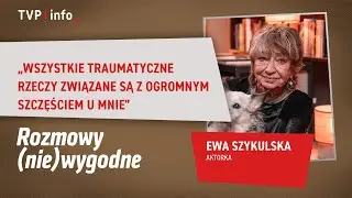 Ewa Szykulska: Traumatyczne rzeczy związane są z ogromnym szczęściem u mnie | ROZMOWY (NIE)WYGODNE