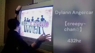 Dylann Angercar - 【creepy-chan☆】(432hz)