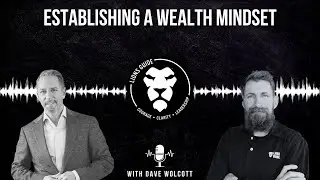 Lions Guide Podcast - Episode 042 - Establishing a Wealth Mindset with Dave Wolcott