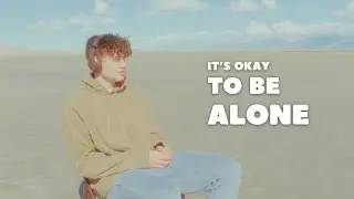 Learning To Be Okay Alone
