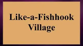 Like-a-Fishhook Village