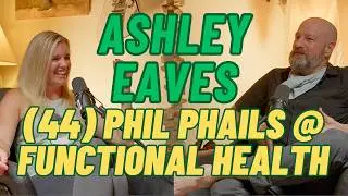 (044) Phil Phails @ Functional Health with Ashley Eaves