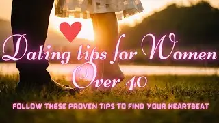 Dating Tips for Women Over 40