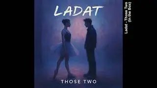 Ladat | Those Two
