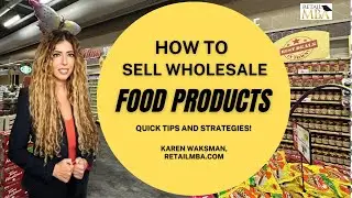 Wholesale Food - How to Sell Wholesale Food Products to Retail Stores