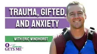 Trauma, Gifted and Anxiety with Eric Windhorst
