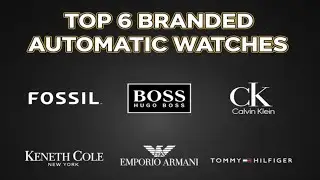 Top 6 Branded Automatic Watches | Fossil, Boss, CK, Kenneth Cole, Armani, Tommy