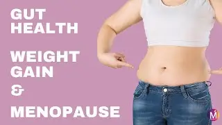 The Gut Health and Weight Gain Connection in Menopause