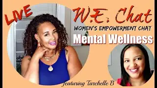 Mental Wellness with Tarchelle B.|WE Chat|Talisa Rae