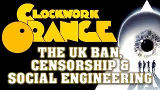 A Clockwork Orange: The UK Ban, Censorship & Social Engineering | Strange Tales (Ep 12)