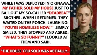 My Father and My &ldquo;Deadbeat&rdquo; Brother Sold My House While I Was in Okinawa - Yet That Home Truly Was&hellip;