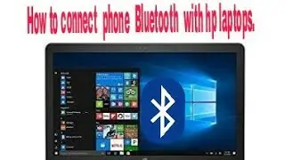 how to connect phone Bluetooh with HP laptop Bluetooth .