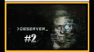 Observer - Part 2 [4k] Walkthrough. No Commentary.